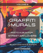 GRAFFITI and MURALS - Black and White Edition: Photo album for Street Art Lovers - Volume 2