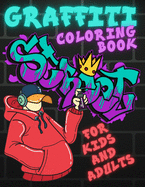 Graffiti Coloring Book for Kids and Adults: Collection of 40 Big Coloring Pages Including Street Art Drawings, Words, Letters and More Stress Relief & Relaxation Perfect Gift for Anyone