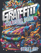 Graffiti Coloring Book Street Art.: Coloring Book for Men, Teenagers, Women, 78 Orginal Street Art Drawings.