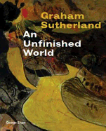 Graham Sutherland: An Unfinished World