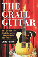 Grail Guitar: The Search for Jimi Hendrix's Purple Haze Telecaster