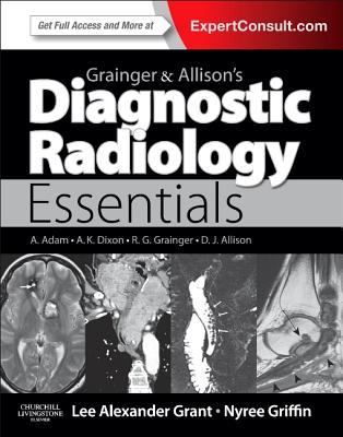 Grainger & Allison's Diagnostic Radiology Essentials: Expert Consult: Online and Print - Grant, Lee A, Ba, and Griffin, Nyree, MB, Chb, MD