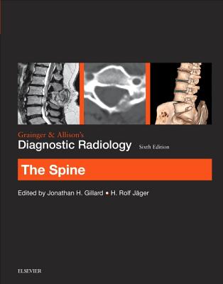 Grainger & Allison's Diagnostic Radiology: The Spine - Gillard, Jonathan H, BSc, MA, MD, FRCP, MBA, and Jager, H. Rolf, MD