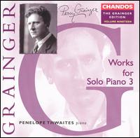 Grainger: Works for Solo Piano, Vol. 3 - Penelope Thwaites (piano)