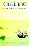 Grainne: Sailor Princess of Ireland - Gherosim, Louise, and Gherasim, Louise