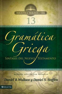 Gramtica Griega: Sintaxis del Nuevo Testamento - Segunda Edicin Con Apndice - Wallace, Daniel B, and Steffen, Daniel S