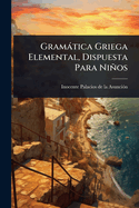 Gram?tica Griega Elemental, Dispuesta Para Nios