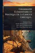 Grammaire ?l(c)mentaire Et Pratique De La Langue Grecque...