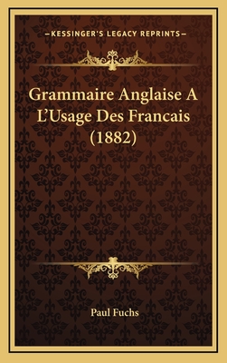 Grammaire Anglaise A L'Usage Des Francais (1882) - Fuchs, Paul