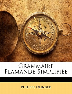 Grammaire Flamande Simplifiee - Olinger, Philippe