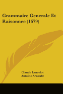 Grammaire Generale Et Raisonnee (1679) - Lancelot, Claude, and Arnauld, Antoine (Editor)