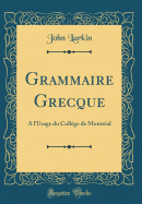 Grammaire Grecque: A l'Usage Du Collge de Montral (Classic Reprint)