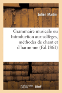 Grammaire Musicale, Ou Introduction Aux Solf?ges, M?thodes de Chant Et d'Harmonie: ? l'Usage de Toutes Les Maisons d'?ducation. 2e ?dition