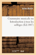 Grammaire Musicale, Ou Introduction ? Tous Les Solf?ges: Ouvrage Instructif Et Amusant, Indispensable Aux M?res de Famille, Aux Coll?ges