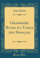 Grammaire Russe a l'Usage Des Franais (Classic Reprint)