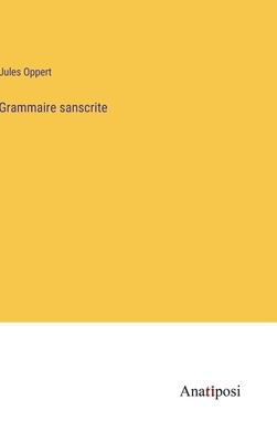 Grammaire sanscrite - Oppert, Jules