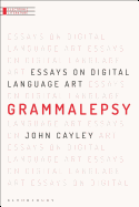 Grammalepsy: Essays on Digital Language Art