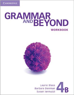 Grammar and Beyond Level 4 Workbook B - Blass, Laurie, and Denman, Barbara, and Iannuzzi, Susan