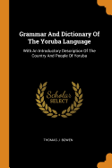 Grammar and Dictionary of the Yoruba Language: With an Introductory Description of the Country and People of Yoruba