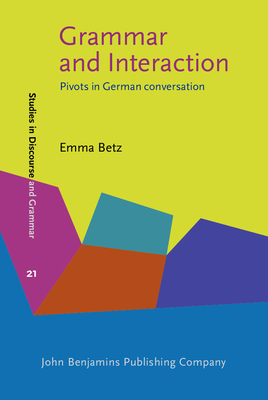 Grammar and Interaction: Pivots in German Conversation - Betz, Emma