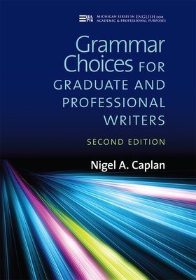 Grammar Choices for Graduate and Professional Writers, Second Edition - Caplan, Nigel A.