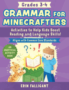 Grammar for Minecrafters: Grades 3-4: Activities to Help Kids Boost Reading and Language Skills!--An Unofficial Activity Book (Aligns with Common Core Standards)