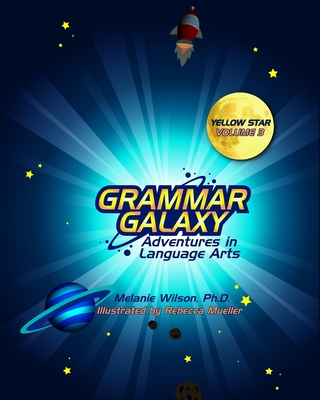 Grammar Galaxy: Yellow Star: Adventures in Language Arts - Wilson, Melanie