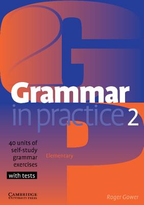 Grammar in Practice 2: Elementary: 40 Units of Self-Study Grammar Exercises with Tests - Gower, Roger