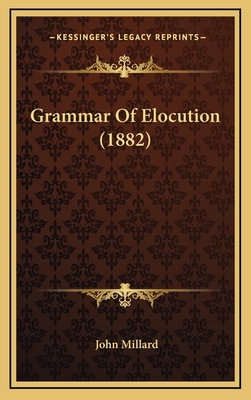 Grammar of Elocution (1882) - Millard, John