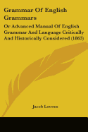 Grammar Of English Grammars: Or Advanced Manual Of English Grammar And Language Critically And Historically Considered (1863)