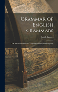 Grammar of English Grammars; or Advanced Manual of English Grammar and Language