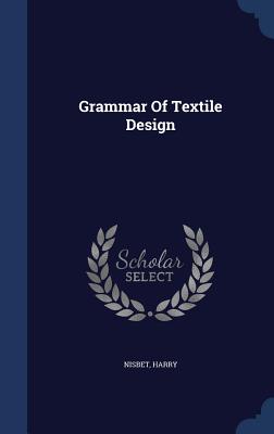 Grammar Of Textile Design - Harry, Nisbet