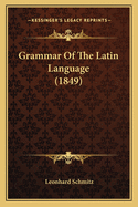 Grammar Of The Latin Language (1849)