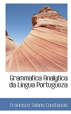 Grammatica Analytica Da Lingua Portugueza - Constancio, Francisco Solano