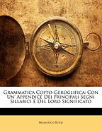 Grammatica Copto-Geroglifica: Con Un' Appendice Dei Principali Segni Sillabici E del Loro Significato