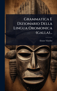 Grammatica E Dizionario Della Lingua Oromonica (Galla)...