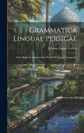 Grammatica Linguae Persicae: Cum Dialectis Antiquioribus Persicis Et Lingua Compratae