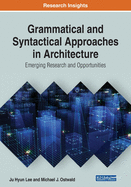 Grammatical and Syntactical Approaches in Architecture: Emerging Research and Opportunities
