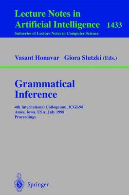 Grammatical Inference: 4th International Colloquium, Icgi-98, Ames, Iowa, Usa, July 12-14, 1998, Proceedings - Honavar, Vasant (Editor), and Slutzki, Giora (Editor)