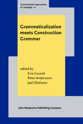 Grammaticalization Meets Construction Grammar - Couss, Evie (Editor), and Andersson, Peter (Editor), and Olofsson, Joel (Editor)