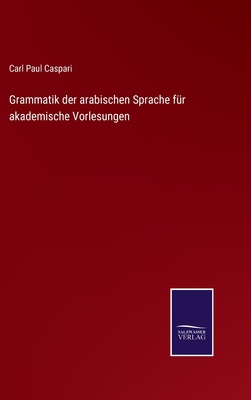 Grammatik Der Arabischen Sprache Fur Akademische Vorlesungen - Caspari, Carl Paul