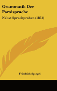 Grammatik Der Parsisprache: Nebst Sprachproben (1851)