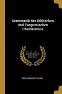 Grammatik Des Biblischen Und Targumischen Chaldaismus