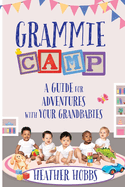 Grammie Camp: A Guide for Adventures with Your Grandbabies