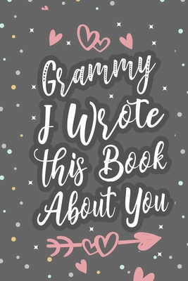 Grammy I Wrote This Book About You: Fill In The Blank Book For What You Love About Grandma Grandma's Birthday, Mother's Day Grandparent's Gift - Gifts, Inour Family