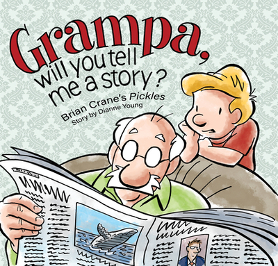 Grampa, Will You Tell Me a Story?: A 'Pickles' Children's Book - Crane, Brian, and Young, Dianne