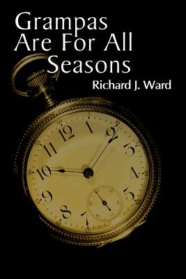 Grampas Are for All Seasons - Ward, Richard J, Ph.D.