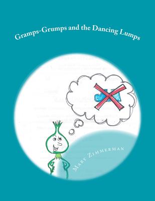 Gramps-Grumps and the Dancing Lumps: This fun children's book helps children develop a sense of how important imagination and dancing can be. Gramps-Grumps and the Dancing Lumps is the educational, uplifting, funny story of a grumpy old man finding joy... - Zimmerman, Mary