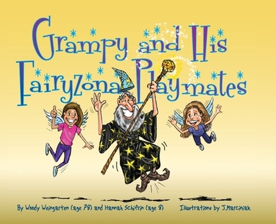 Grampy and His Fairyzona Playmates: Whimsical tales about a sorcerer, fairies, spells, unicorns and a magic carpet - Weingarten, Woody, and Schifrin, Hannah