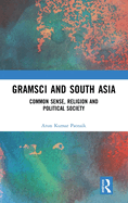 Gramsci and South Asia: Common Sense, Religion and Political Society